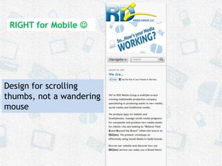 RIGHT for Mobile Design for scrolling thumbs, not a wandering mouse