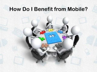 How Do I Benefit from Mobile?
