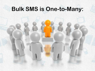 Bulk SMS is One-to-Many:<br />