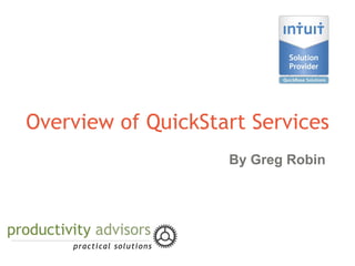 Overview of QuickStart Services
                    By Greg Robin
 