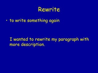 Rewrite to write something again I wanted to rewrite my paragraph with more description.  