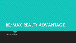 RE/MAX REALTY ADVANTAGE
Training Outlines
 