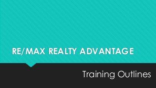 RE/MAX REALTY ADVANTAGE
Training Outlines
 