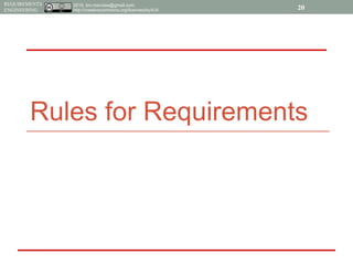 2015, tim.menzies@gmail.com,
http://creativecommons.org/licenses/by/4.0/
REQUIREMENTS
ENGINEERING
Rules for Requirements
20
 