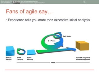 2015, tim.menzies@gmail.com,
http://creativecommons.org/licenses/by/4.0/
REQUIREMENTS
ENGINEERING
Fans of agile say…
• Experience tells you more than excessive initial analysis
70
 