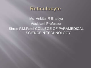 Ms Ankita R Bhatiya
Assistant Professor
Shree P.M.Patel COLLEGE OF PARAMEDICAL
SCIENCE N TECHNOLOGY
 