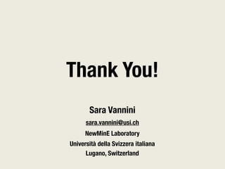 Thank You!
       Sara Vannini
      sara.vannini@usi.ch
      NewMinE Laboratory
Università della Svizzera italiana
      Lugano, Switzerland
 