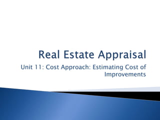 Unit 11: Cost Approach: Estimating Cost of
Improvements
 