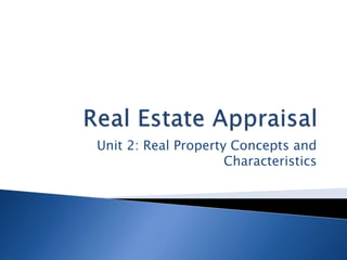 Unit 2: Real Property Concepts and
Characteristics
 