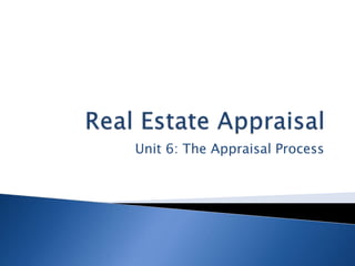 Unit 6: The Appraisal Process
 