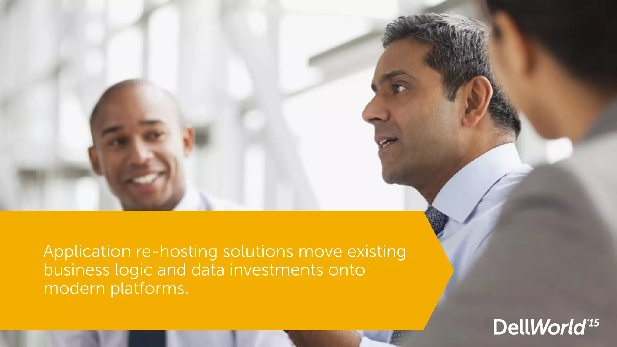 Application re-hosting solutions move existing
business logic and data investments onto
modern platforms.
 