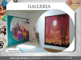 30
www.gloobdecor.com |
www.facebook.com/iamgloob
38
GALLERIA
 