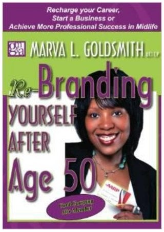 Re-Branding Yourself after Age 50: Re-Charge your Career, Start a Business or Achieve More Professional Success in Midlife by Marva Goldsmith