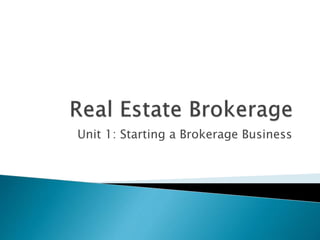 Unit 1: Starting a Brokerage Business
 