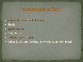 Convenient to check & cleanShadeWater sourceNeighborsInteraction with petsOther functions (vertical grow space/garden prep)Assessment of Yard