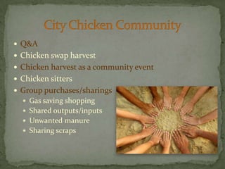 Q&AChicken swap harvestChicken harvest as a community eventChicken sittersGroup purchases/sharingsGas saving shoppingShared outputs/inputsUnwanted manureSharing scrapsCity Chicken Community