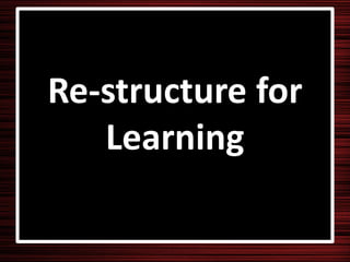 Re-structure for
   Learning
 