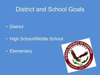 District and School Goals District High School/Middle School Elementary 