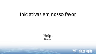 Iniciativas em nosso favor
Help!
Beatles
 