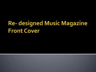 Re- designed Music Magazine Front Cover  