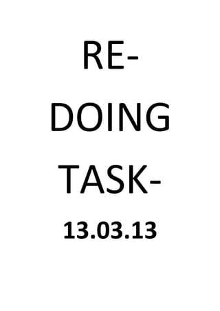 RE-
DOING
TASK-
13.03.13
 