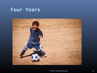 Four Years
By Prof. Waswa Balunywa 24
 