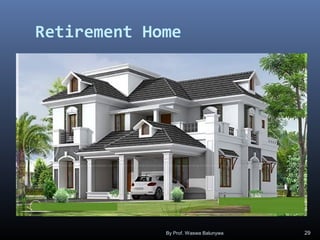 Retirement Home
By Prof. Waswa Balunywa 29
 