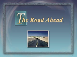 he Road Ahead

19

 
