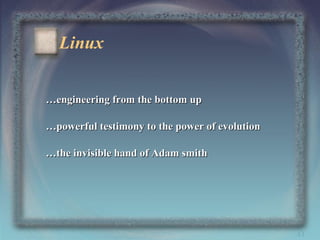 Linux
…engineering from the bottom up
…powerful testimony to the power of evolution
…the invisible hand of Adam smith

43

 
