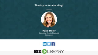 Thank you for attending!
Katie Miller
Marketing Events Strategist
BizLibrary
 