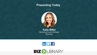 Presenting Today
Katie Miller
Marketing Events Strategist
BizLibrary
 