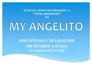 AFTER THE 4 MONTH REFURBISHMENT , A

“TOTAL MAKEOVER”
THE

WAS OFFICIALLY RE-LAUNCHED
ON OCTOBER 13 th/2013
AS PLANNED AND ON TIME

 