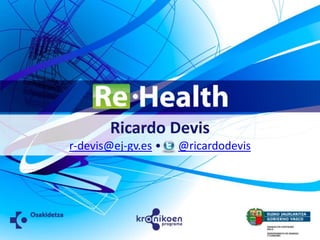 Ricardo Devis,[object Object],r-devis@ej-gv.es •      @ricardodevis,[object Object]