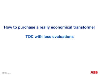 How to purchase a really economical transformer
TOC with loss evaluations
ABB China
July 1, 2018 | Slide 20
 