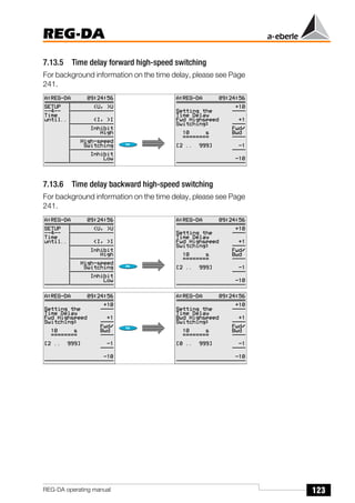 123
REG-DA
REG-DA operating manual
7.13.5 Time delay forward high-speed switching
For background information on the time delay, please see Page
241.
7.13.6 Time delay backward high-speed switching
For background information on the time delay, please see Page
241.
 
