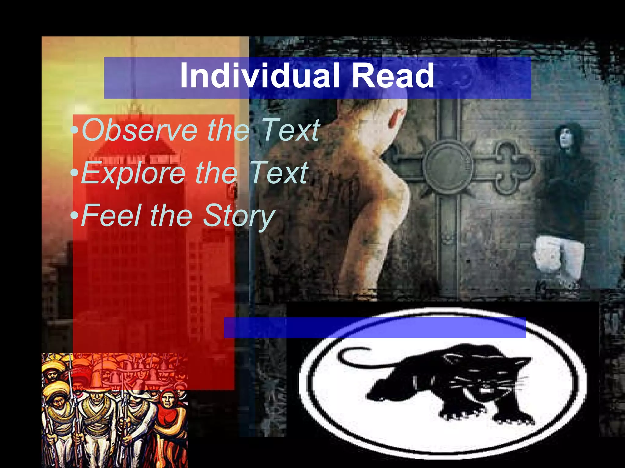Individual Read Observe the Text Explore the Text Feel the Story 