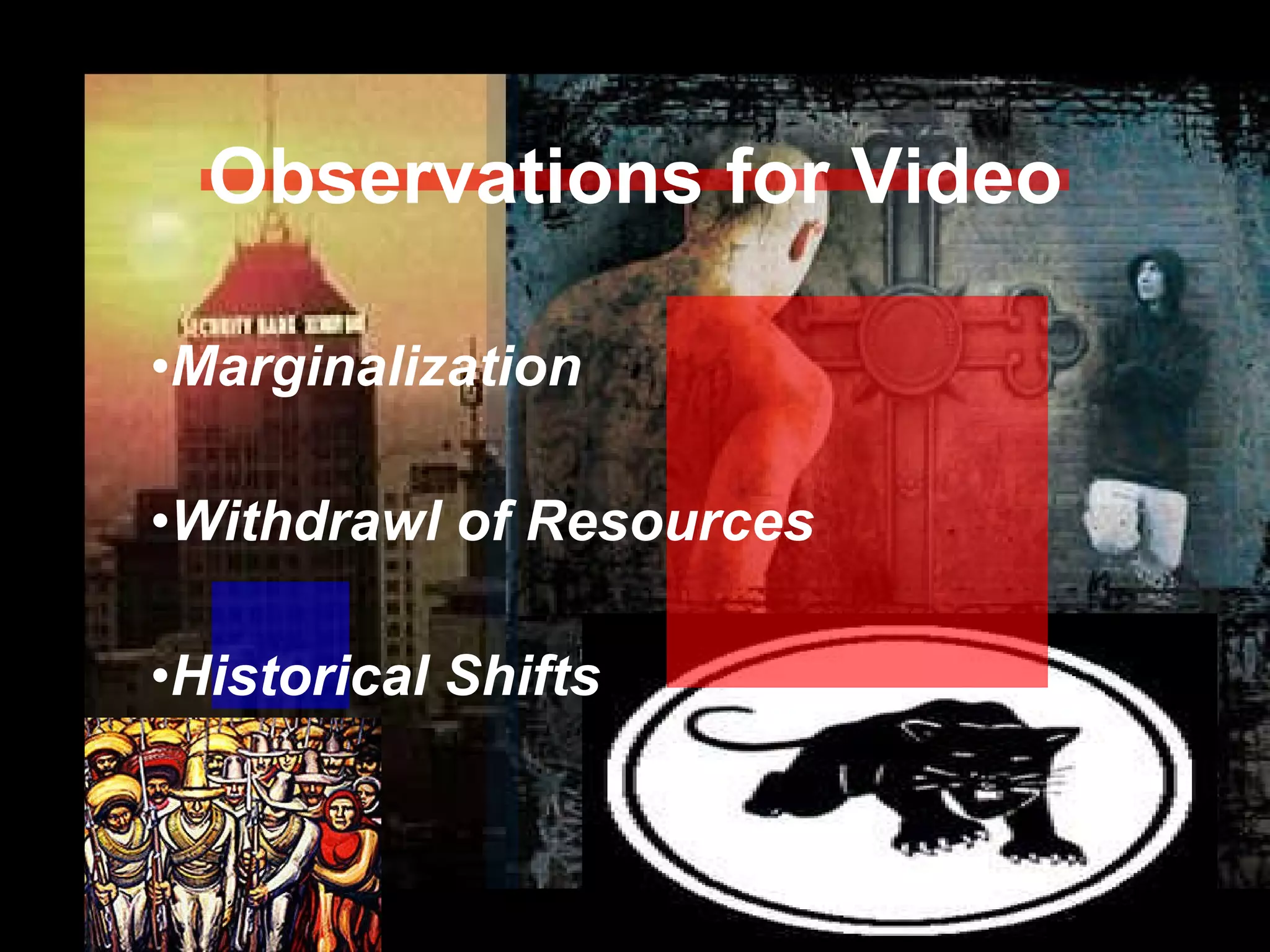 Observations for Video Marginalization  Withdrawl of Resources Historical Shifts 
