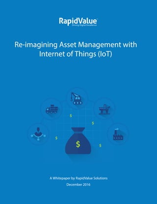 A Whitepaper by RapidValue Solutions
December 2016
Re-imagining Asset Management with
Internet of Things (IoT)
 