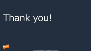 Thank you!
© 2021, Amazon Web Services, Inc. or its affiliates. All rights reserved.
 