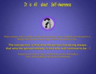 What a person does currently or have done in the past does not define who the person is…
Neither does the life or work stage at which the person is now …
Everyone can choose how to manifest the person that really is
thus, the possibility of going into reinventment.
 