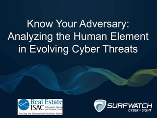 Know Your Adversary:
Analyzing the Human Element
in Evolving Cyber Threats
 