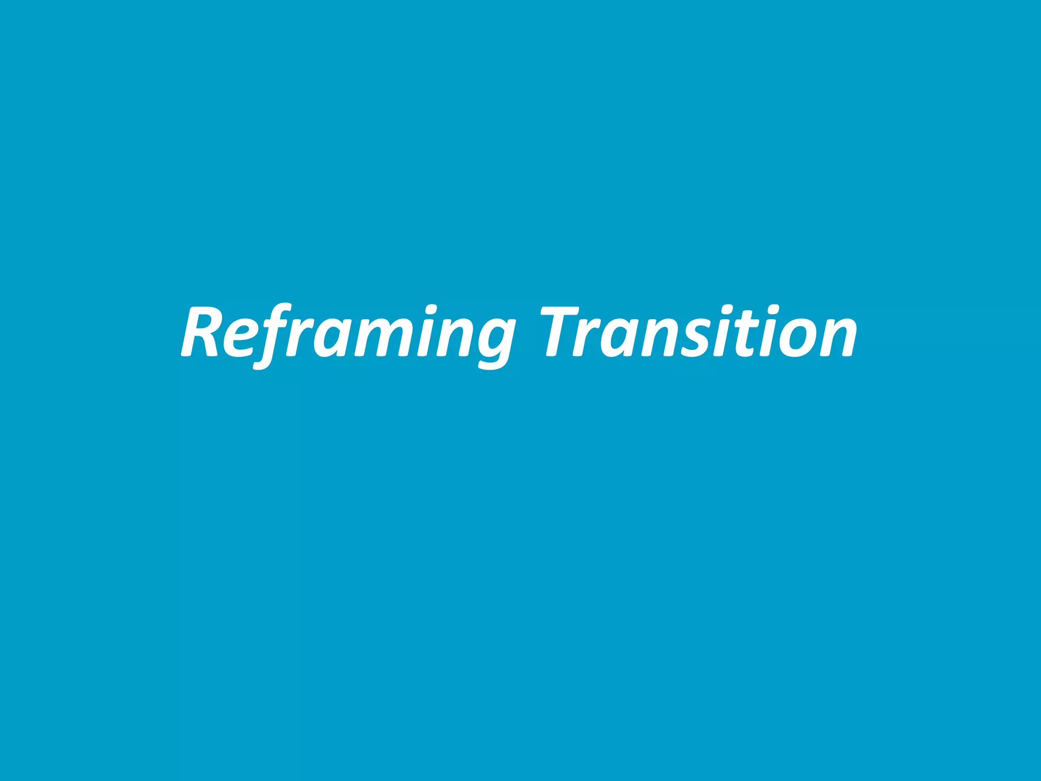 Reframing Transition
 