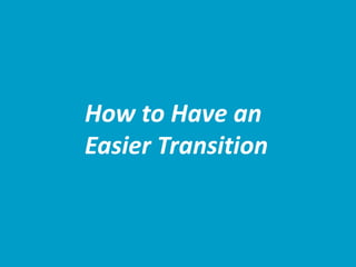 How to Have an
Easier Transition
 