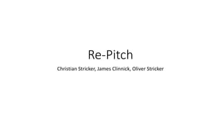Re-Pitch
Christian Stricker, James Clinnick, Oliver Stricker
 
