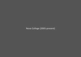 Nova College (2005-present) 
 
