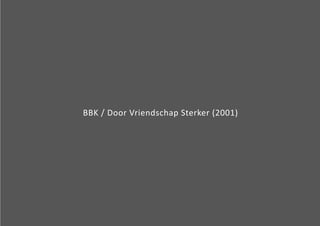 BBK / Door Vriendschap Sterker (2001) 
 