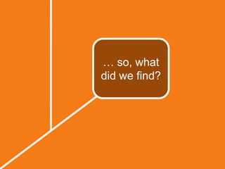 … so, what did we find?