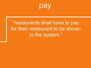 pay“restaurants shall have to pay for their restaurant to be shown in the system.”