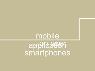 mobile application… on user smartphones