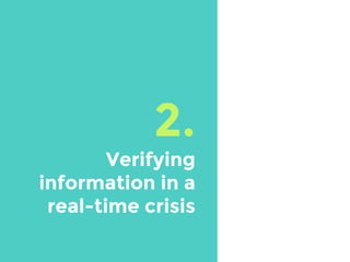 2.
Verifying
information in a
real-time crisis
 